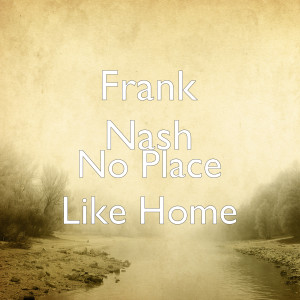 ดาวน์โหลดและฟังเพลง No Place Like Home พร้อมเนื้อเพลงจาก Frank Nash