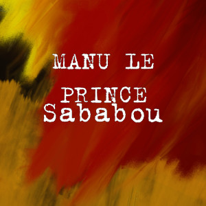 Listen to Sababou song with lyrics from Manu Le Prince