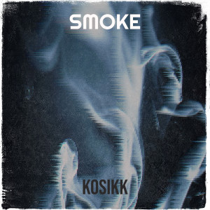 Listen to Smoke song with lyrics from Kosikk