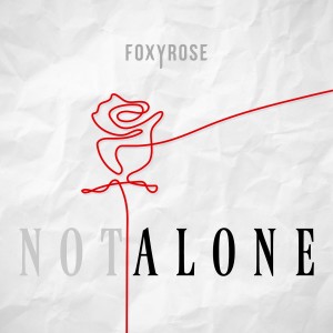 Listen to (Not) Alone song with lyrics from FOXYROSE