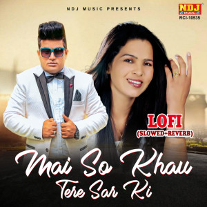 Album Mai So Khau Tere Sar Ki (Lo-Fi, Slowed + Reverb) oleh Raju Punjabi