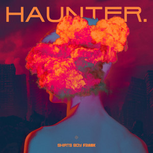 Listen to HAUNTER song with lyrics from Shirts Boy Frank