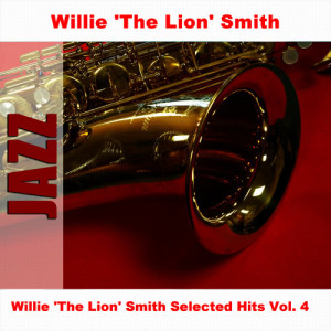 Willie 'The Lion' Smith & His Cubs的專輯Willie 'The Lion' Smith Selected Hits Vol. 4