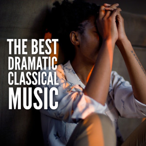 Album The Best Dramatic Classical Music (Explicit) from Classical Music Radio