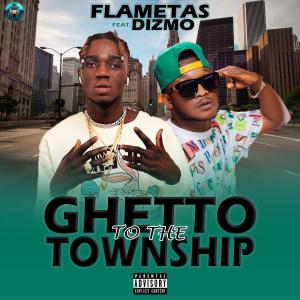 Album Ghetto to the township (feat. Dizmo) (Explicit) oleh Flametas Torboy