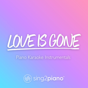 Listen to Love Is Gone (Higher Key) [Originally Performed by SLANDER & Dylan Matthew] (Piano Karaoke Version) song with lyrics from Sing2Piano