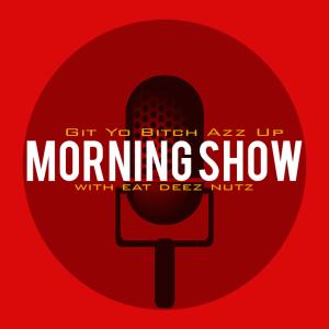 Git Yo Bitch Azz Up Morning Show (feat. Eat Deez Nuts) [Radio Edit] dari Smackwater
