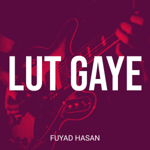 Album Lut Gaye from Fuyad Hasan