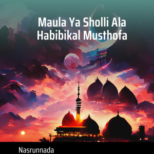 Dengarkan Maula Ya Sholli Ala Habibikal Musthofa (Live) lagu dari NASRUNNADA dengan lirik
