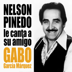 Nelson Pinedo的專輯Nelson Pinedo Le Canta a Su Amigo Gabo García Márquez - EP