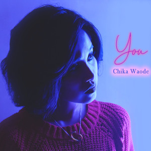 Dengarkan You lagu dari Chika Waode dengan lirik