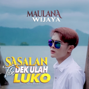 收听Maulana Wijaya的Sasalan Tibo Dek Ulah Luko歌词歌曲
