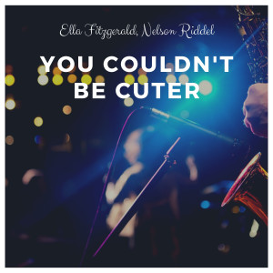 Album You Couldn't Be Cuter (Explicit) oleh Nelson Riddel & His Orchestra