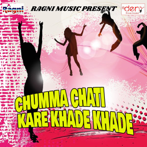 Listen to Chumma Chati Kare Khade Khade song with lyrics from Ajit Soni