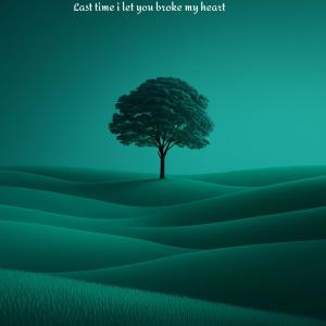 收聽Youngfrenchy808的Last time i let you broke my heart歌詞歌曲