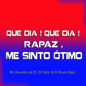 Listen to Que Dia ! Que Dia ! Rapaz , Me Sinto Ótimo song with lyrics from DJ Bruno Nasc