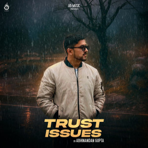 Album Trust Issues from Abhinandan Gupta