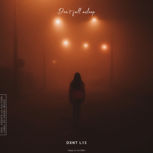 Dengarkan lagu Don't Fall Asleep nyanyian DXNT L13 dengan lirik