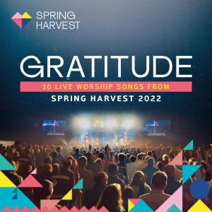 Album Gratitude: 10 Live Worship Songs From Spring Harvest 2022 oleh Spring Harvest