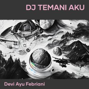 收聽DEVI AYU FEBRIANI的Dj Temani Aku歌詞歌曲