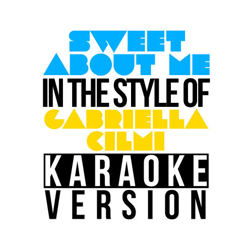 Sweet About Me (In the Style of Gabriella Cilmi) [Karaoke Version] (Karaoke Version)