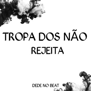 ดาวน์โหลดและฟังเพลง TROPA DOS NÃO REJEITA (Explicit) พร้อมเนื้อเพลงจาก Dede no beat