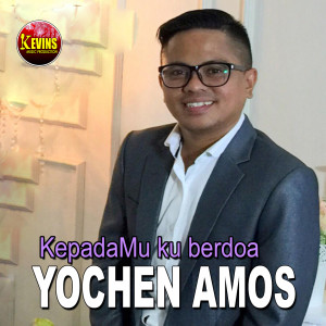 Dengarkan lagu Kepada Mu kuberdoa nyanyian Yochen Amos dengan lirik