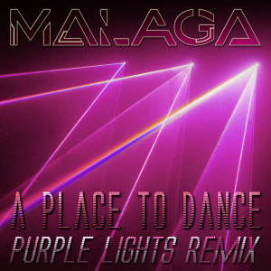 收听Málaga的A Place to Dance (Purple Lights Remix)歌词歌曲