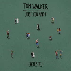 收聽Tom Walker的Just You and I (Acoustic)歌詞歌曲