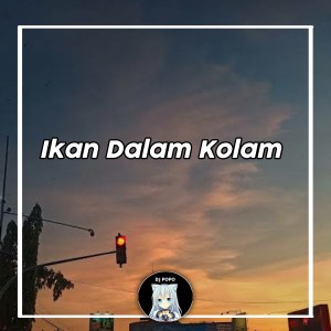 Listen to Ikan Dalam Kolam song with lyrics from Dj Popo