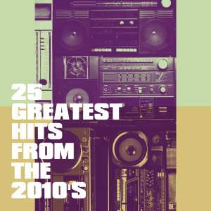 Album 25 Greatest Hits from the 2010's oleh Dancefloor Hits 2015