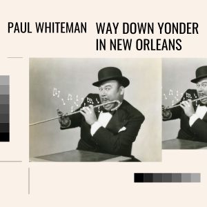 Paul Whiteman的專輯'Way Down Yonder In New Orleans
