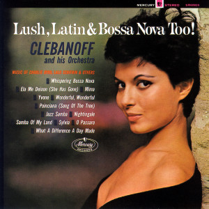 Clebanoff and His Orchestra的專輯Lush, Latin & Bossa Nova Too!