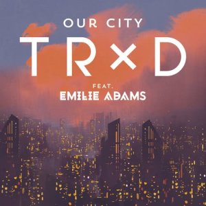 收聽TRXD的Our City歌詞歌曲
