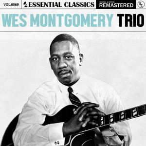 อัลบัม Essential Classics, Vol. 569: Wes Montgomery Trio ศิลปิน Essential Classics