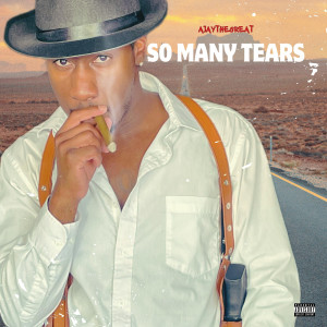 Album So Many Tears (Explicit) from AJayTheGreat