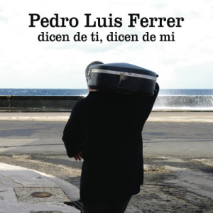 Pedro Luis Ferrer的專輯Dicen de ti, dicen de mi