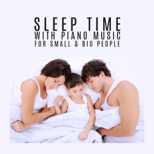 อัลบัม Sleep Time with Piano Music for Small & Big People (Try Relax, Calm Down and Fall Asleep) ศิลปิน Baby Lullaby Festival