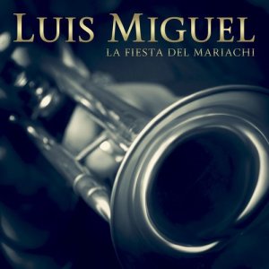 收聽Luis Miguel的La Fiesta Del Mariachi歌詞歌曲