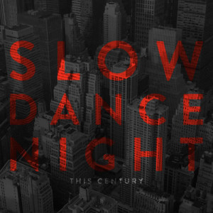 收聽This Century的Slow Dance Night歌詞歌曲