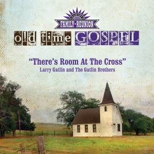 收聽Larry Gatlin的There's Room At The Cross (Old Time Gospel)歌詞歌曲