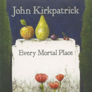 อัลบัม Every Mortal Place ศิลปิน John Kirkpatrick