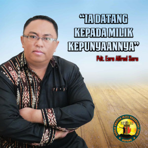 Dengarkan lagu Ia Datang Kepada Milik Kepunyaannya nyanyian Pdt. Esra Alfred Soru dengan lirik