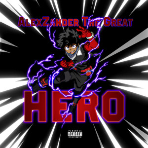 Listen to Hero (Explicit) song with lyrics from AlexZanderTheGreat