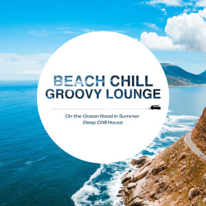 Beach Chill Groovy Lounge - On the Ocean Road in Summer Deep Chill House