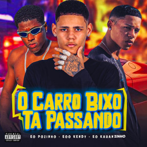 ดาวน์โหลดและฟังเพลง O Carro Bixo Ta Passando (feat. Kendy no Beat) (Explicit) พร้อมเนื้อเพลงจาก eoo kendy