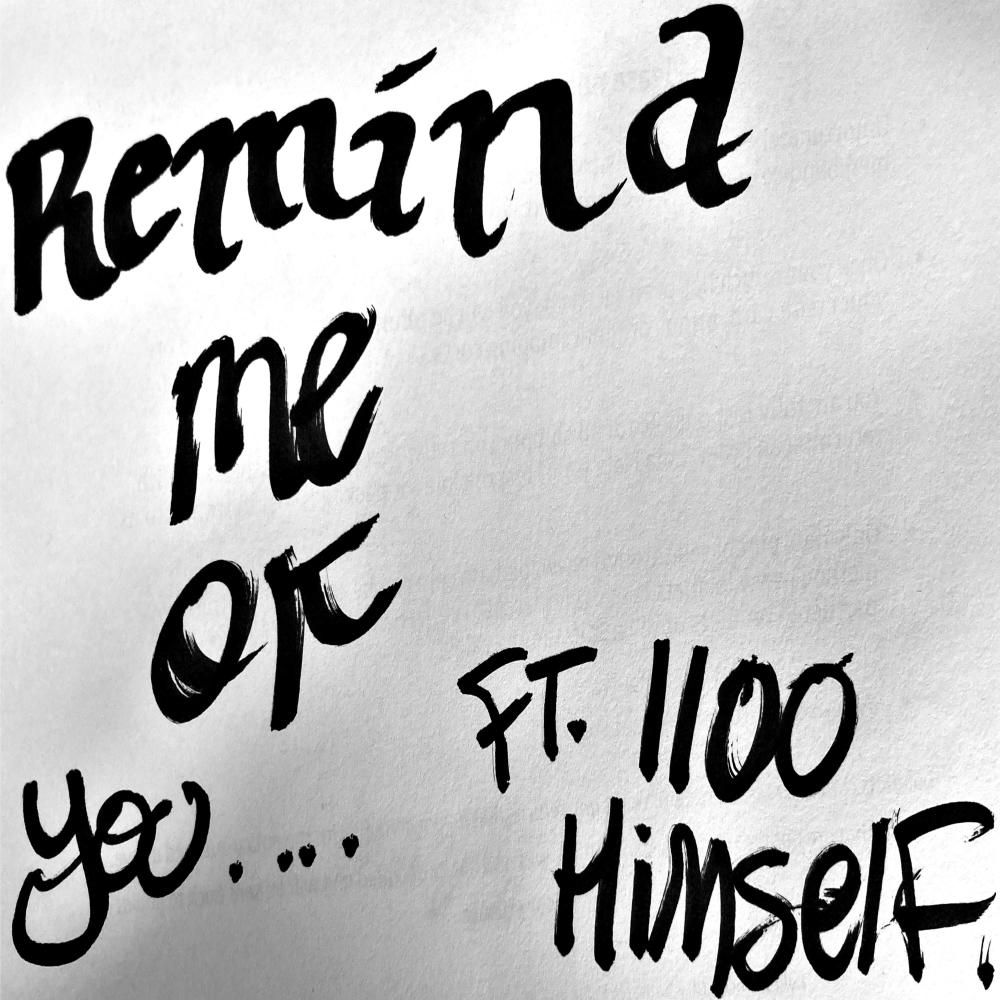 remind me of you (feat. 1100 Himself) (Explicit)