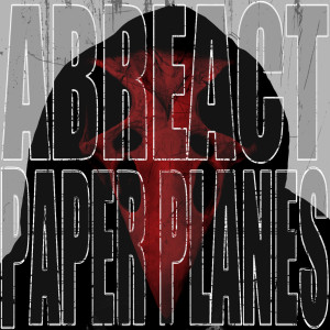 收聽Abreact的Paper Planes (Explicit)歌詞歌曲