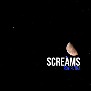 Listen to Screams song with lyrics from Roy Putra