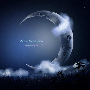Listen to Astral Meditation song with lyrics from Direct to Dreams
